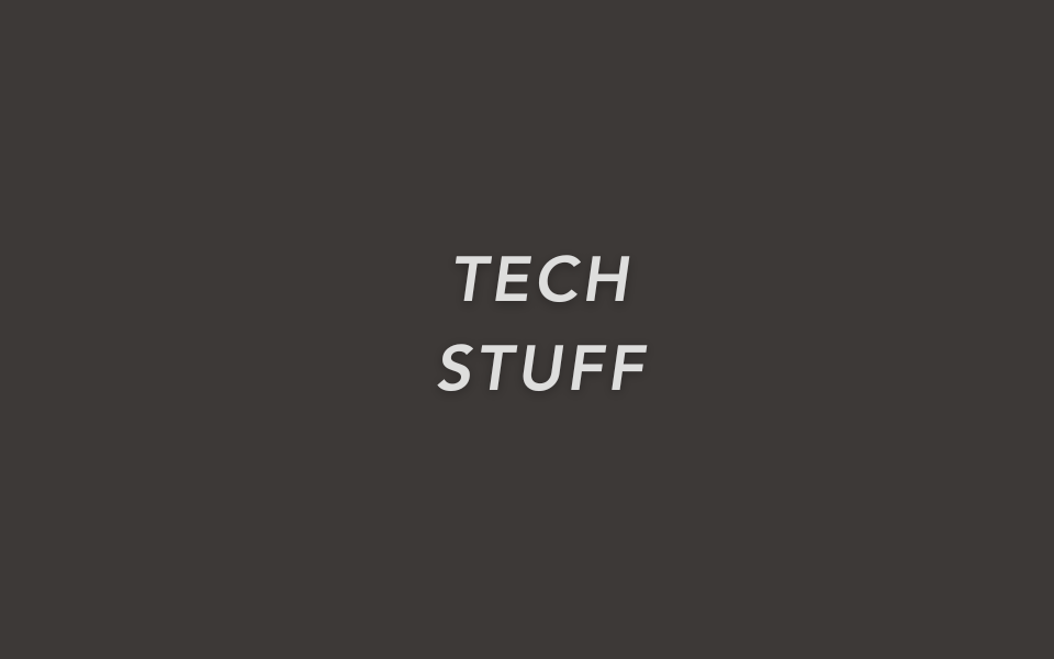 Tech Stuff